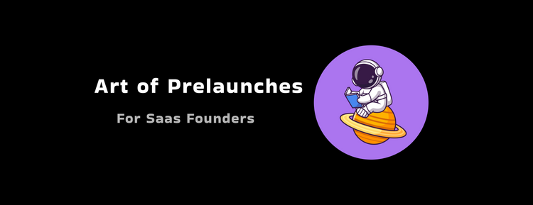 Founders: 5 reasons Prelaunches will benefit your Micro-Saas